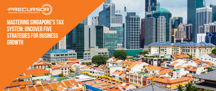 Mastering Singapore's Tax System: Uncover 5 Strategies for Business Growth